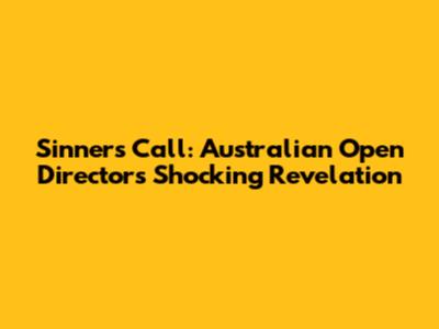 Sinner's Call: Australian Open Director's Shocking Revelation