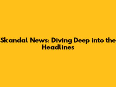 Skandal News: Diving Deep into the Headlines