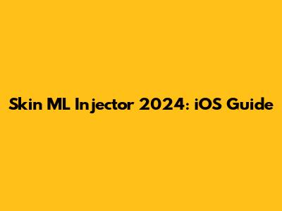Skin ML Injector 2024: iOS Guide