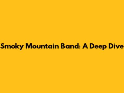 Smoky Mountain Band: A Deep Dive
