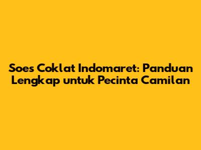 Soes Coklat Indomaret: Panduan Lengkap untuk Pecinta Camilan