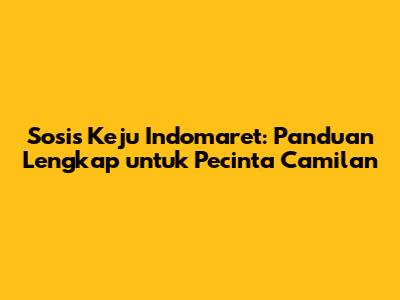 Sosis Keju Indomaret: Panduan Lengkap untuk Pecinta Camilan