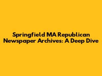 Springfield MA Republican Newspaper Archives: A Deep Dive
