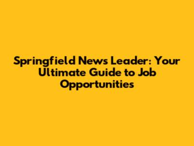 Springfield News Leader: Your Ultimate Guide to Job Opportunities