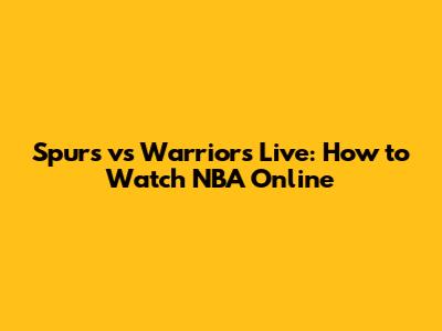 Spurs vs Warriors Live: How to Watch NBA Online