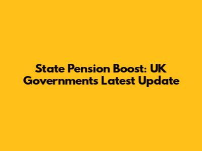 State Pension Boost: UK Government's Latest Update