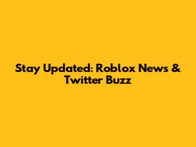 Stay Updated: Roblox News & Twitter Buzz