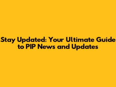 Stay Updated: Your Ultimate Guide to PIP News and Updates