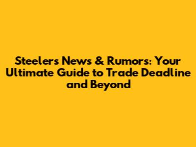 Steelers News & Rumors: Your Ultimate Guide to Trade Deadline and Beyond