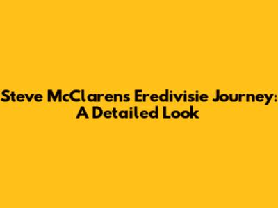 Steve McClaren's Eredivisie Journey: A Detailed Look