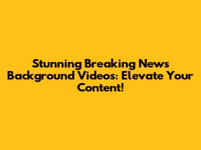 Stunning Breaking News Background Videos: Elevate Your Content!