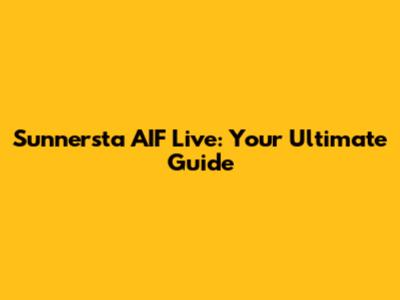 Sunnersta AIF Live: Your Ultimate Guide