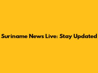 Suriname News Live: Stay Updated