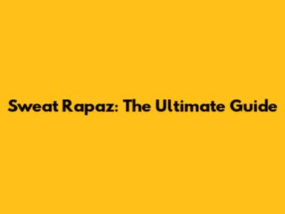 Sweat Rapaz: The Ultimate Guide