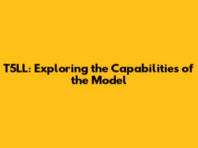 T5LL: Exploring the Capabilities of the Model
