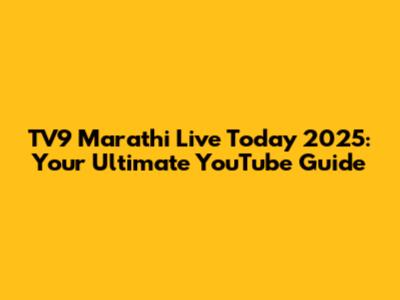 TV9 Marathi Live Today 2025: Your Ultimate YouTube Guide