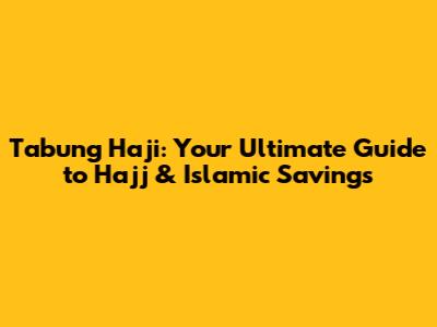 Tabung Haji: Your Ultimate Guide to Hajj & Islamic Savings