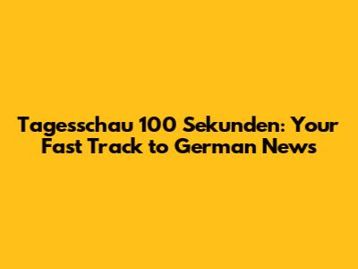 Tagesschau 100 Sekunden: Your Fast Track to German News