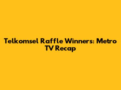 Telkomsel Raffle Winners: Metro TV Recap