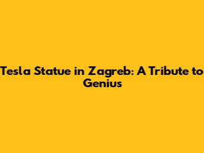 Tesla Statue in Zagreb: A Tribute to Genius