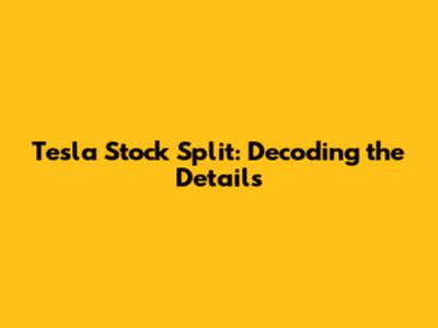 Tesla Stock Split: Decoding the Details