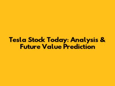 Tesla Stock Today: Analysis & Future Value Prediction