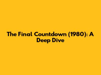 The Final Countdown (1980): A Deep Dive
