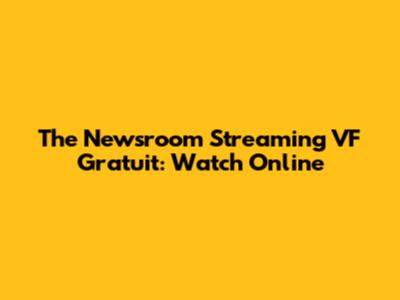 The Newsroom Streaming VF Gratuit: Watch Online