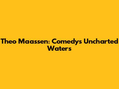 Theo Maassen: Comedy's Uncharted Waters