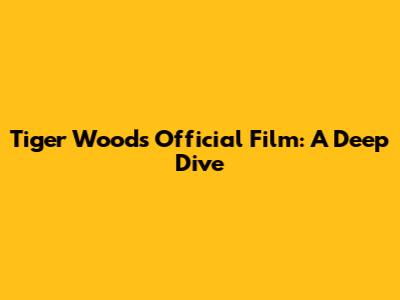 Tiger Woods' Official Film: A Deep Dive