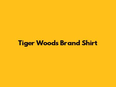 Tiger Woods Brand Shirt