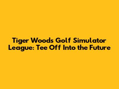 Tiger Woods Golf Simulator League: Tee Off Into the Future