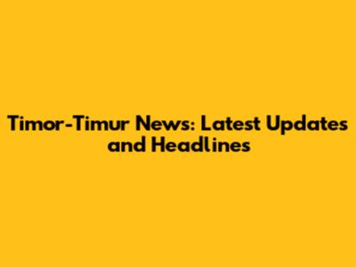 Timor-Timur News: Latest Updates and Headlines