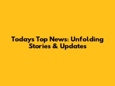 Today's Top News: Unfolding Stories & Updates