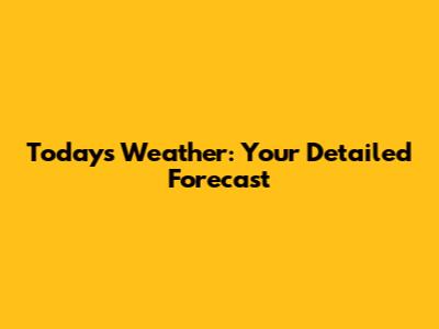 Today's Weather: Your Detailed Forecast