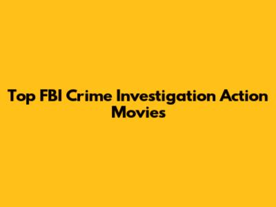 Top FBI Crime Investigation Action Movies