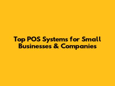 Top POS Systems for Small Businesses & Companies