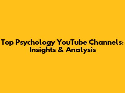 Top Psychology YouTube Channels: Insights & Analysis