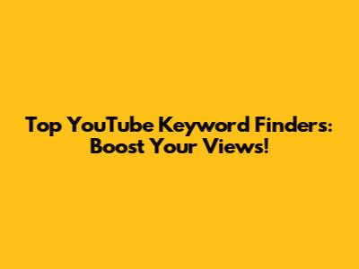 Top YouTube Keyword Finders: Boost Your Views!
