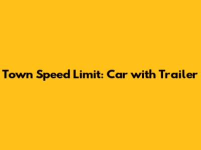 Town Speed Limit: Car with Trailer