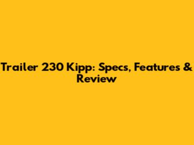 Trailer 230 Kipp: Specs, Features & Review