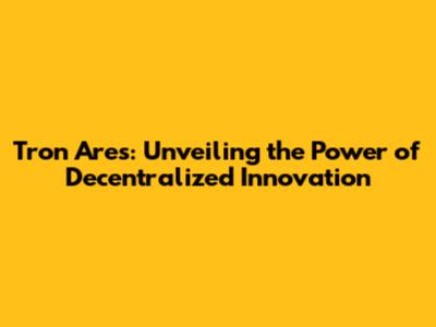 Tron Ares: Unveiling the Power of Decentralized Innovation