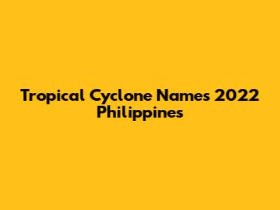 Tropical Cyclone Names 2022 Philippines