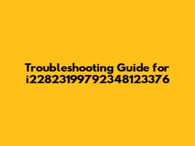 Troubleshooting Guide for i22823199792348123376