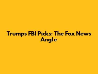 Trump's FBI Picks: The Fox News Angle