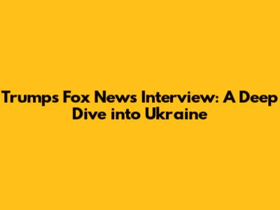 Trump's Fox News Interview: A Deep Dive into Ukraine