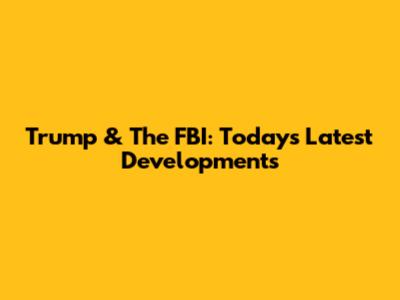 Trump & The FBI: Today's Latest Developments