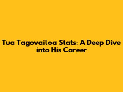 Tua Tagovailoa Stats: A Deep Dive into His Career