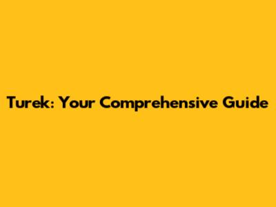 Turek: Your Comprehensive Guide