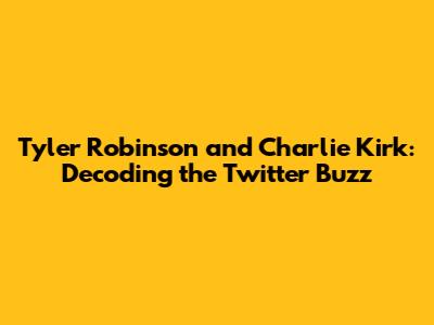 Tyler Robinson and Charlie Kirk: Decoding the Twitter Buzz